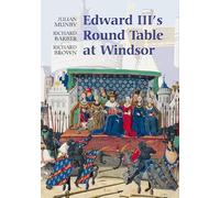 Edward III's Round Table at Windsor: The House of the Round Table and the Windsor Festival of 1344 (Arthurian Studies)