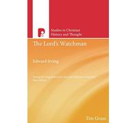 Edward Irving, The Lords Watchman: Studies in Evengelical History (Studies in Evangelical History & Thought)