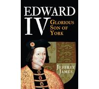 Edward IV: Glorious Son of York