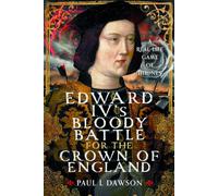 Edward IV’s Bloody Battle for the Crown of England: A Real-Life Game of Thrones
