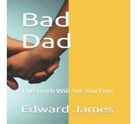 Edward James Bad Dad: The Truth Will Set You Free Paperback Book Edward James Multicolor