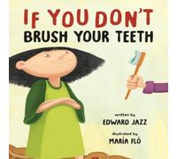 Edward Jazz If You Don't Brush Your Teeth: (A Silly Bedtime Story About Edward Jazz Multicolor