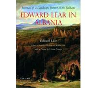 Edward Lear in Albania : Journals of a Landscape Painter in the Balkans