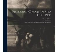 Edward Lee Prison, Camp & Pulpit: The Life of a City Missionary in the Edward Lee Multicolor