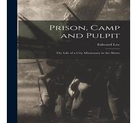 Edward Lee Prison, Camp & Pulpit: The Life of a City Missionary in the in White Edward Lee White