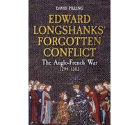 Edward Longshanks' Forgotten Conflict : The Anglo-French War 1294-1303