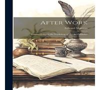 Edward Marston After Work: Fragments From the Workshop of an Old Publisher Edward Marston Multicolor