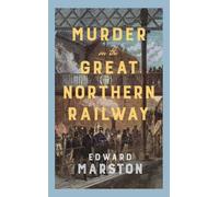Edward Marston Murder on the Great Northern Railway: The bestselling Victorian Edward Marston Multicolor