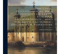 Edward Parsons The Civil, Ecclesiastical [c.] History of Leeds, Halifax Edward Parsons Multicolor