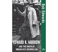 Edward R. Murrow and the Birth of Broadcast Journalism: 12 (Turning Points in History)