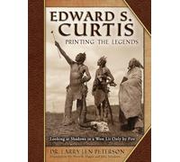 Edward S. Curtis, Printing the Legends: Looking at Shadows in a West Lit Only by Fire