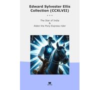 Edward Sylvester Ellis Collection (CCXLVII): Star India Alden Pony Express Rider (Top Classics)