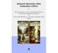 Edward Sylvester Ellis Collection (XXV): Miners Enchanted Island Tale Yellowstone Country Forest Monster Lamora Maid Canon (Top Classics)