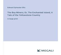 Edward Sylvester Ellis The Boy Miners; Or, The Enchanted Island, A Tale of the Edward Sylvester Ellis Multicolor