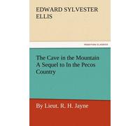 Edward Sylvester Ellis The Cave in the Mountain a Sequel to in the Pecos Country / By Edward Sylvester Ellis Multicolor