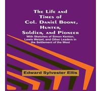 Edward Sylvester Ellis The Life & Times of Col. Daniel Boone, Hunter, Soldier, and Edward Sylvester Ellis Multicolor