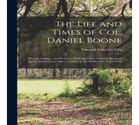 Edward Sylvester Ellis The Life & Times of Col. Daniel Boone: Hunter, Soldier, and Edward Sylvester Ellis Multicolor