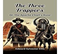 Edward Sylvester Ellis The Three Trappers Or, The Apache Chief's Ruse Paperback Book Edward Sylvester Ellis Multicolor