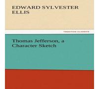 Edward Sylvester Ellis Thomas Jefferson, a Character Sketch Paperback Book Edward Sylvester Ellis Multicolor