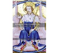 Edward the Confessor: The Man and the Legend