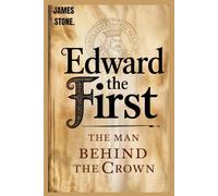 EDWARD THE FIRST.: The Man Behind The Crown.