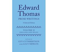 Edward Thomas: Prose Writings: A Selected Edition: Volume II: England and Wales: 2 (Edward Thomas Prose Writing Selected Edition)