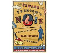 Edward Trencom's Nose: A Novel of History, Dark Intrigue and Cheese