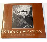 Edward Weston: His Life and Photographs