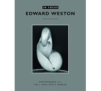 Edward Weston: Photographs from the J. Paul Getty Museum (In Focus) (Getty Publications -)