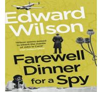 Edward Wilson Farewell Dinner for a Spy : A Telegraph Crime Thriller of the Year Edward Wilson Multicolor