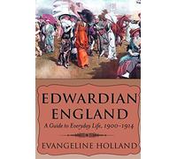Edwardian England: A Guide to Everyday Life, 1900-1914