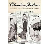Edwardian Fashions: A Snapshot in Time from Harper's Bazar 1906