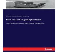 Edwin A. Abbott Latin Prose through English Idiom:rules & exercises on Latin Edwin A. Abbott Multicolor