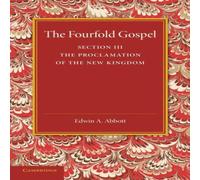 Edwin A. Abbott The Fourfold Gospel: Volume 3, the Proclamation of the New Kingdom Edwin A. Abbott Multicolor
