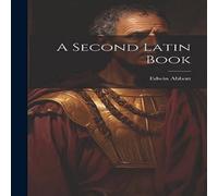 Edwin Abbott A Second Latin Book Hardcover Edwin Abbott Multicolor