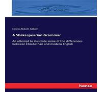 Edwin Abbott Abbott A Shakespearian Grammar:An attempt to illustrate some of the Edwin Abbott Abbott Multicolor