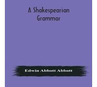 Edwin Abbott Abbott A Shakespearian Grammar. An Attempt To Illustrate Some Of The Edwin Abbott Abbott Multicolor