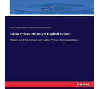 Edwin Abbott Abbott Latin Prose through English Idiom:Rules & Exercises on Latin Edwin Abbott Abbott Multicolor