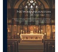 Edwin Abbott Abbott Newmanianism: A Preface to the Second Edition of Philomythus ; in White Edwin Abbott Abbott White