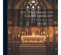 Edwin Abbott Abbott St. Thomas of Canterbury: His Death & Miracles Paperback Book Edwin Abbott Abbott Multicolor