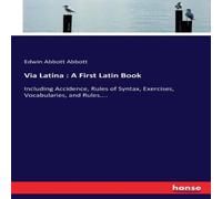Edwin Abbott Abbott Via Latina : A First Latin Book:Including Accidence, Rules of Edwin Abbott Abbott Multicolor