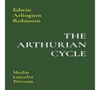Edwin Arlington Robinson THE ARTHURIAN CYCLE: Merlin Lancelot Tristram Paperback Book Edwin Arlington Robinson Multicolor