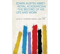 Edwin Austin Abbey : Royal Academician : the Record of His Life and Work (Volume 2)