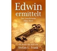 Edwin ermittelt: Der Leuchtturm ohne Meer: Ein Ostsee-Krimi (Edwin und Axel ermitteln Band 2)