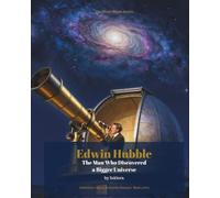Edwin Hubble: The Man Who Discovered a Bigger Universe (Space & Gravity Pioneers)