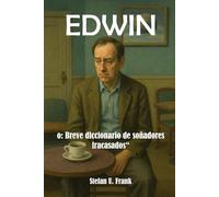 Edwin: o: Breve diccionario de soñadores fracasados
