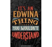 Edwina: It's An Edwina Thing You Wouldn't Understand - Edwina Name Planner With Notebook Journal Calendar Personel Goals Password Manager & Much More, Perfect Gift For A Female Called Edwina