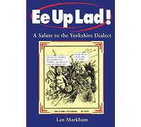 Ee Up Lad! A Salute to the Yorkshire Dialect