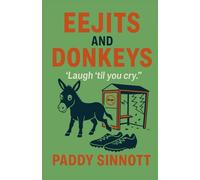 Eejits and Donkeys: A Memoir of Everyday Disasters and Daft Schemes (The Eejit Chronicles)