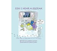 EEK! I Hear a Squeak: And the Scurrying of Little Feet